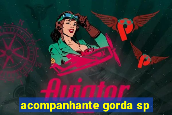 acompanhante gorda sp